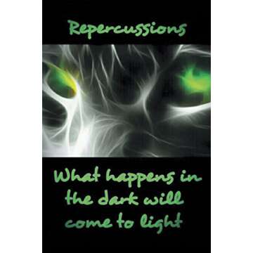 Repercussions: What Happens in the Dark Will Come to Light