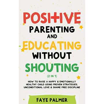Positive Parenting & Educating Without Shouting: A Comprehensive Guide