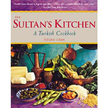 The Sultan's Kitchen: A Turkish Cookbook [Over 150 Recipes]