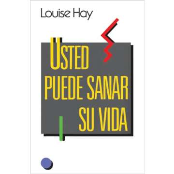 Transform Your Life with &quot;Usted Puede Sanar Su Vida&quot; – Your Guide to Healing and Growth