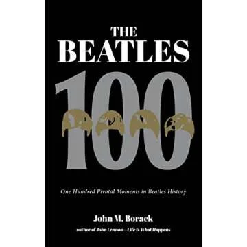 The Beatles 100: One Hundred Pivotal Moments in Beatles History