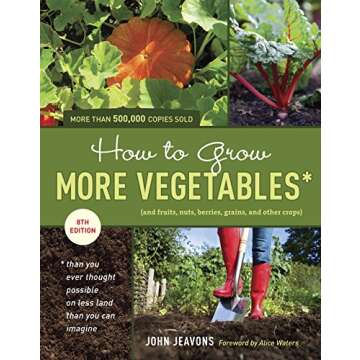 How to Grow More Vegetables, Eighth Edition: (and Fruits, Nuts, Berries, Grains, and Other Crops) Th...