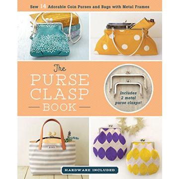 The Purse Clasp Book: Sew 14 Adorable Coin Purses and Bags with Metal Frames (Hardware Included)
