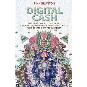 Digital Cash: The Unknown History of the Anarchists, Utopians, and Technologists Who Created Cryptoc...