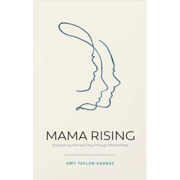 Mama Rising: Discovering the New You Through Motherhood