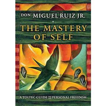 The Mastery of Self: A Toltec Guide to Personal Freedom (Toltec Mastery Series)