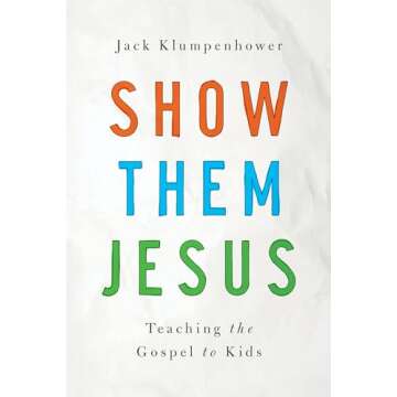 Show them Jesus: Teaching the Gospel to Kids