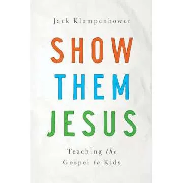 Show Them Jesus: Teaching the Gospel to Kids