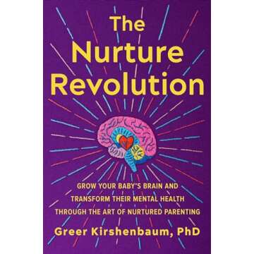 The Nurture Revolution: Grow Your Baby’s Brain and Transform Their Mental Health through the Art o...