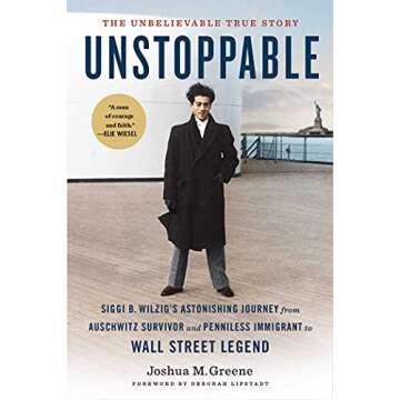 Unstoppable: Siggi B. Wilzig's Astonishing Journey from Auschwitz Survivor and Penniless Immigrant t...