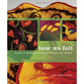 How We Felt: Designs and Techniques from Contemporary Felt Artists