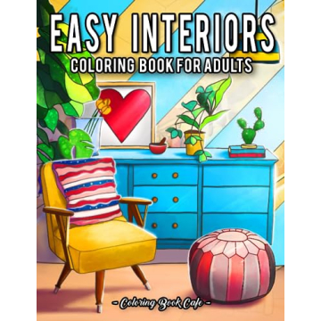 Easy Interiors Coloring Book for Adults: Large Print Designs Featuring Fun, Cozy and Relaxing Home I...
