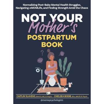 Not Your Mother’s Postpartum Book: Your Essential Guide to Motherhood and Mental Wellness