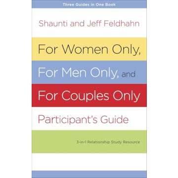 For Women Only, For Men Only, and For Couples Only Participant's Guide: Three-in-One Relationship St...
