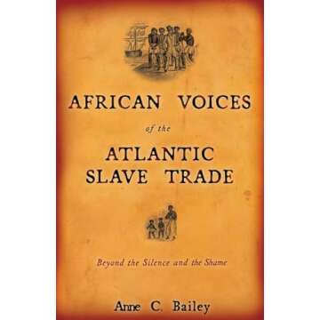African Voices of the Atlantic Slave Trade: Beyond the Silence and the Shame - A Profound Exploratio...