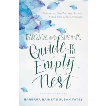 Barbara and Susan's Guide to the Empty Nest: Discovering New Purpose, Passion, and Your Next Great Adventure