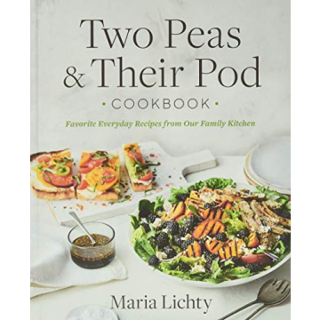 Two Peas & Their Pod Cookbook: Favorite Everyday Recipes from Our Family Kitchen