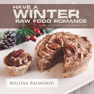 Have a Winter Raw Food Romance: Raw Vegan Recipes for Cozy Winter Months (Raw Food Romance Recipes)