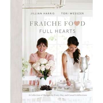 Fraiche Food, Full Hearts: A Collection of Recipes for Every Day and Casual Celebrations: A Cookbook