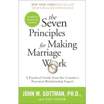 The Seven Principles for Making Marriage Work: A Guide to Lasting Love