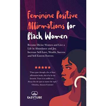 Feminine Positive Affirmations for Black Women: Become Divine Women and Live a Life in Abundance and...