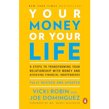 Your Money or Your Life: 9 Steps to Financial Independence and Transformation of Money Relationship