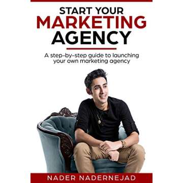 Start Your Marketing Agency: A step-by-step guide to launching your own marketing agency
