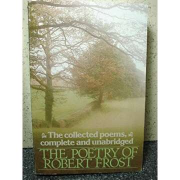 The Poetry of Robert Frost: The Collected Poems, Complete and Unabridged - Dive into Timeless Verses