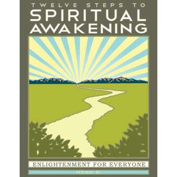 Twelve Steps to Spiritual Awakening: Enlightenment for Everyone
