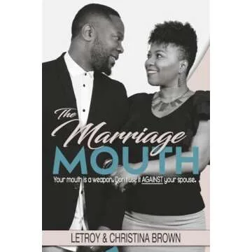 The Marriage Mouth: Your Mouth is a Weapon. Don't Use It Against Your Spouse.