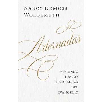 Adornadas: Viviendo juntas la belleza del evangelio (Adorned: Living Out the Beauty of the Gospel Together) (Spanish Edition)