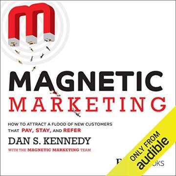 Magnetic Marketing Strategies to Attract, Retain, and Refer Customers