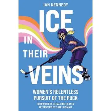Ice in Their Veins: Women’s Relentless Pursuit of the Puck