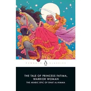 The Tale of Princess Fatima, Warrior Woman: The Arabic Epic of Dhat al-Himma