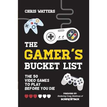 The Gamer's Bucket List: The 50 Video Games to Play Before You Die