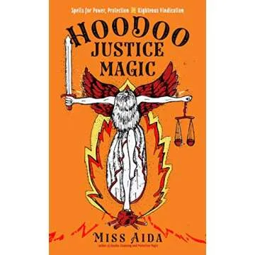Hoodoo Justice Magic: Spells for Power, Protection and Righteous Vindication
