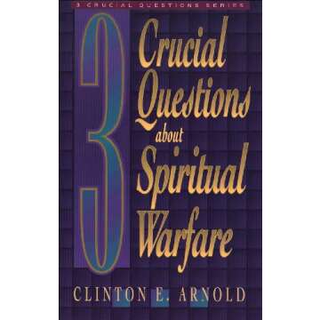3 Crucial Questions about Spiritual Warfare by Clinton Arnold (Three Crucial Questions)