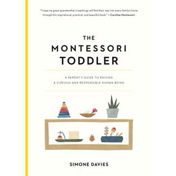 The Montessori Toddler: A Parent's Guide to Raising a Curious and Responsible Human Being (The Paren...