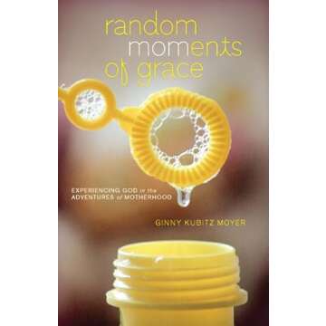 Random Moments of Grace: Experiencing God in the Adventures of Motherhood