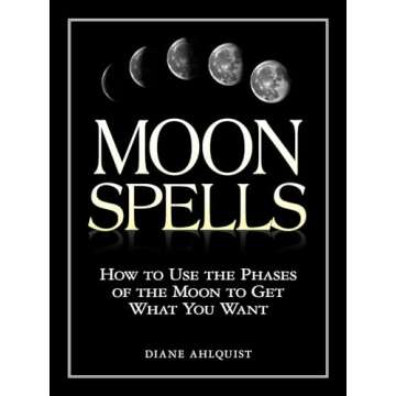 Moon Spells: A Practical Guide to Lunar Magic for Everyone