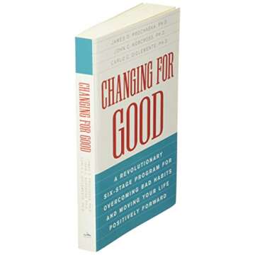 Changing for Good: A Revolutionary Six-Stage Program for Overcoming Bad Habits and Moving Your Life Positively Forward