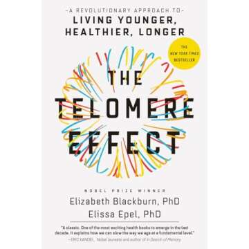 The Telomere Effect: A Revolutionary Approach to Living Younger, Healthier, Longer