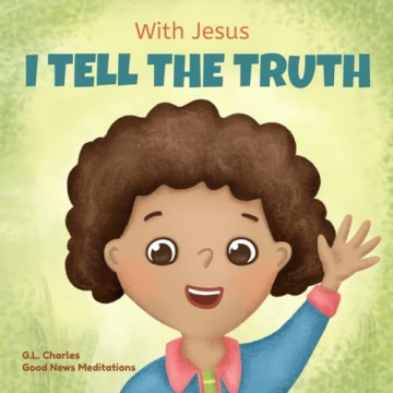 With Jesus I Tell the Truth: A Rhyming Book Teaching Kids Honesty