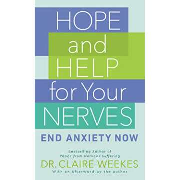 Hope and Help for Your Nerves: End Anxiety Now
