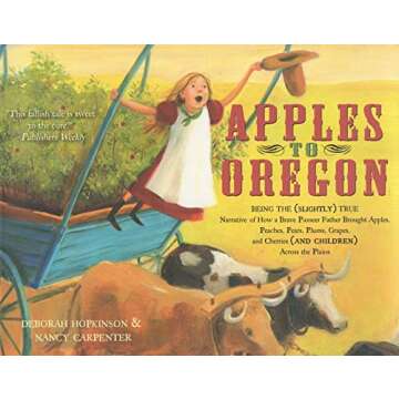 Apples to Oregon: A Pioneer Family's Fruitful Adventure