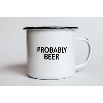 PROBABLY BEER | Enamel Coffee Mug | Funny Home Bar Gift for Beer Lovers, Homebrewers, Men, and Women | Cool Cup for the Office, Kitchen, Campfire, and Travel