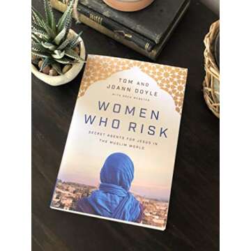 Women Who Risk: Secret Agents for Jesus in the Muslim World
