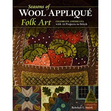 Seasons of Wool Appliqué Folk Art: 12 Engaging Projects to Stitch