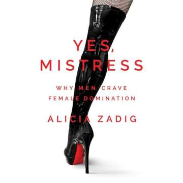 Yes, Mistress: The Ultimate Guide to Female Domination and Power Play