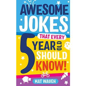 Awesome Jokes That Every 5 Year Old Should Know!: Bucketloads of rib ticklers, tongue twisters and s...